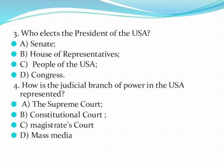 3. Who elects the President of the USA?A) Senate;B) House of