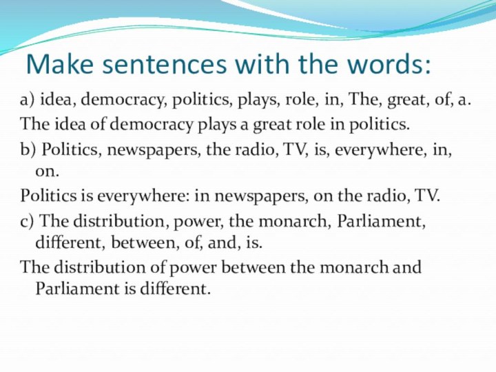 Make sentences with the words:a) idea, democracy, politics, plays, role, in, The,