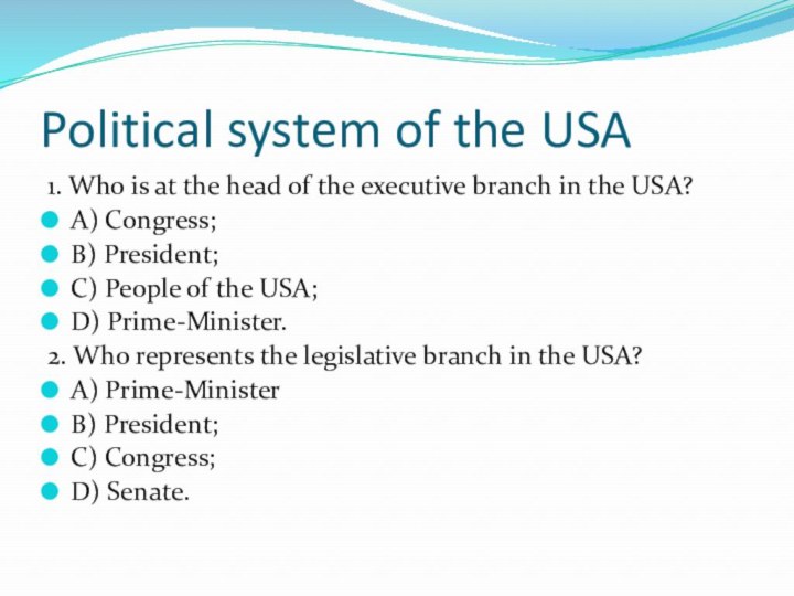 Political system of the USA1. Who is at the head of