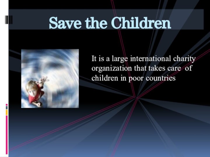It is a large international charity organization that takes care of