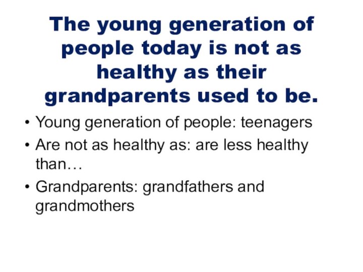 The young generation of people today is not as healthy as