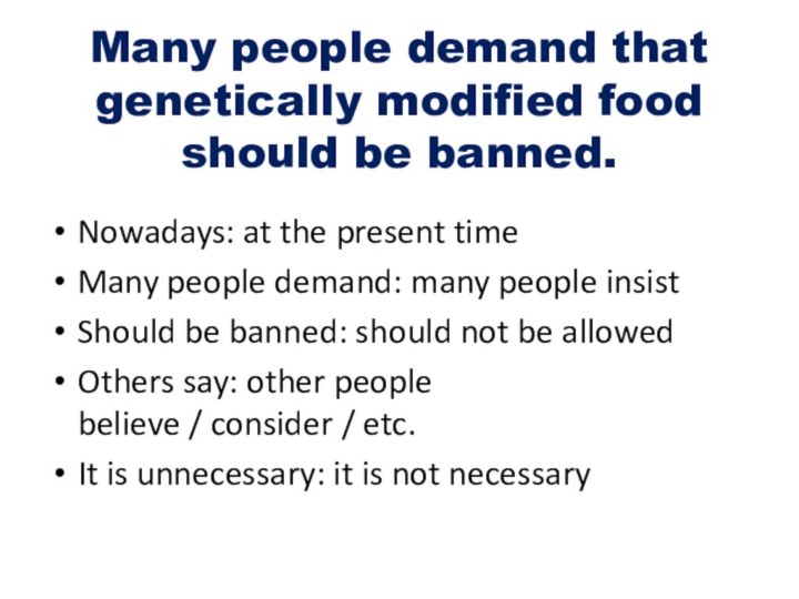 Many people demand that genetically modified food should be banned. Nowadays: