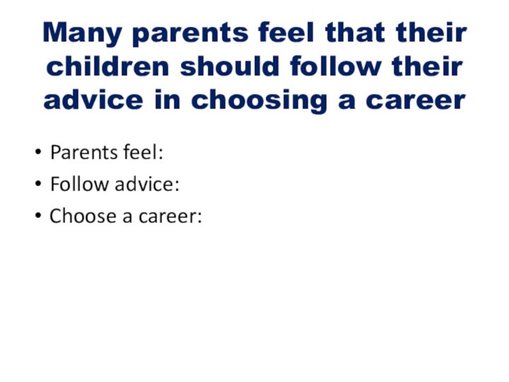 Many parents feel that their children should follow their advice in choosing