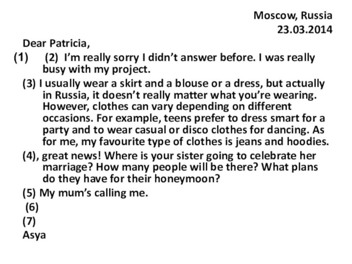 Moscow, Russia 23.03.2014Dear Patricia, (2) I’m really sorry I didn’t answer before.