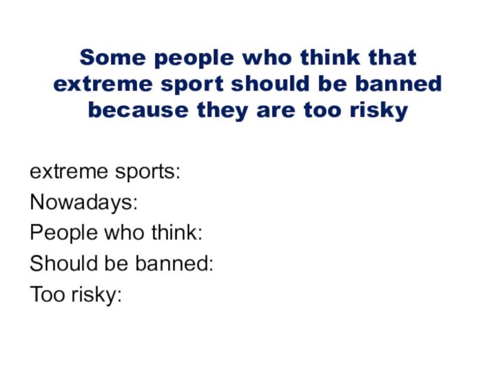 Some people who think that extreme sport should be banned because