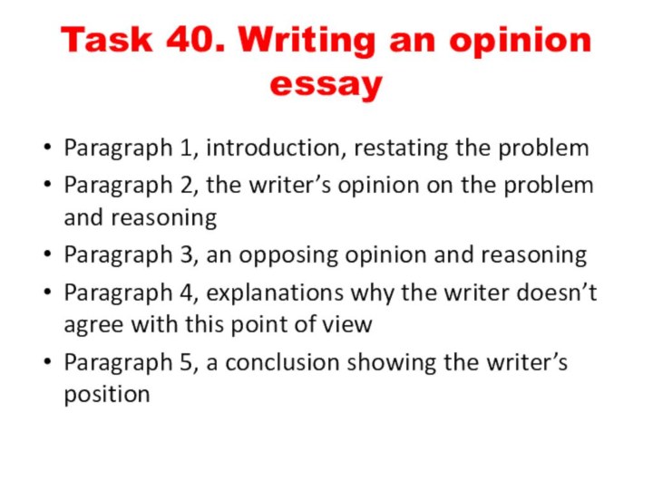 Task 40. Writing an opinion essayParagraph 1, introduction, restating the problem Paragraph
