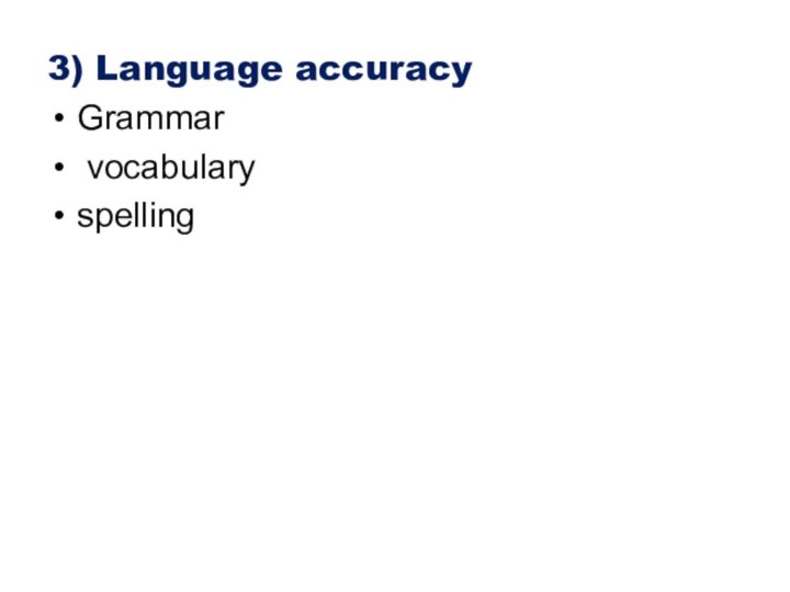 3) Language accuracyGrammar vocabulary spelling