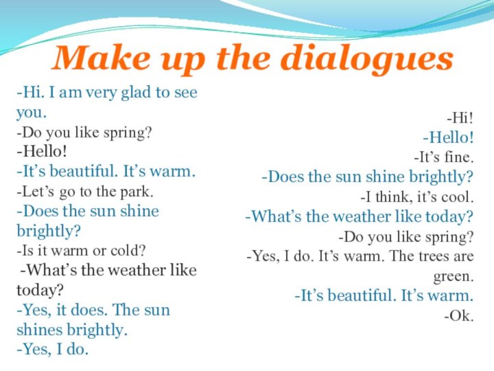 Make up the dialogues-Hi. I am very glad to see you.-Do