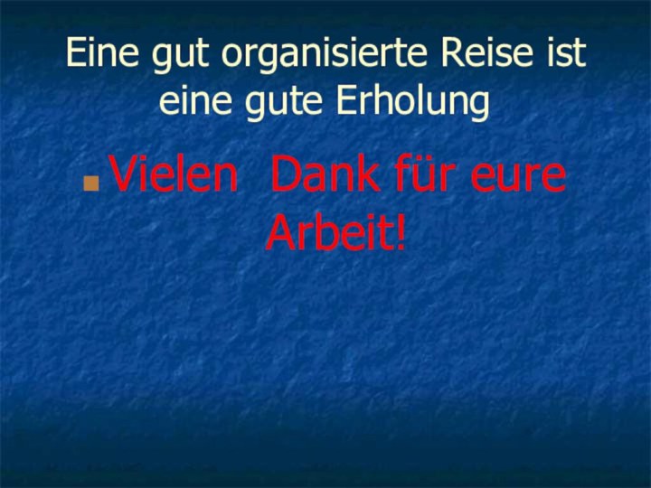 Eine gut organisierte Reise ist eine gute ErholungVielen Dank für eure Arbeit!