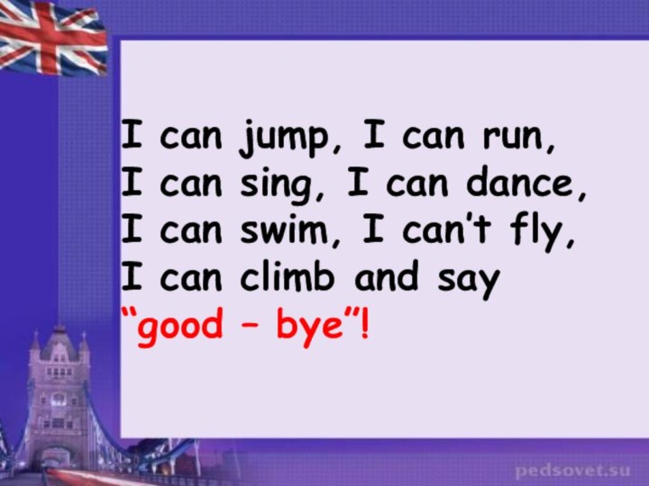 I can jump, I can run, I can sing, I can dance,