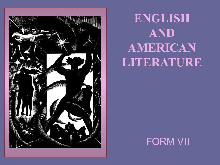 ENGLISH  AND  AMERICAN  LITERATUREFORM VII