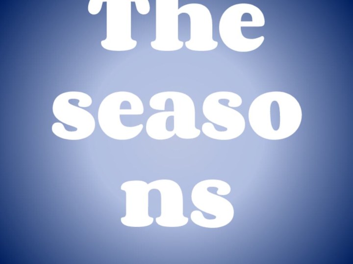 The seasons