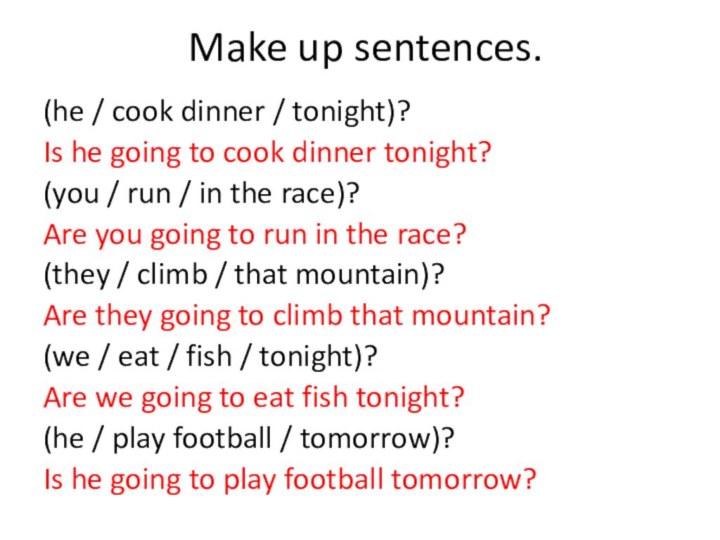 Make up sentences.(he / cook dinner / tonight)?Is he going to