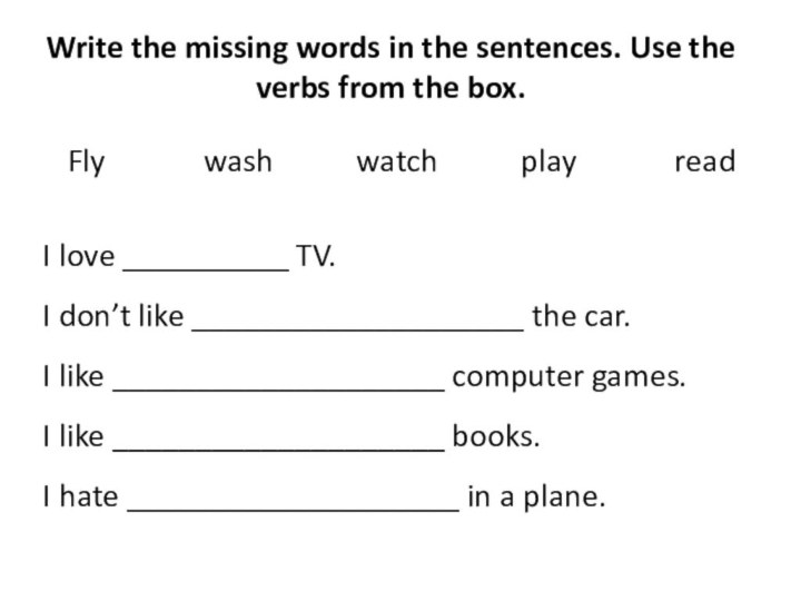 Write the missing words in the sentences. Use the verbs from