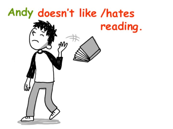 doesn’t like reading.Andy/hates reading.