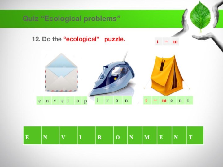 12. Do the “ecological” puzzle.Quiz “Ecological problems”