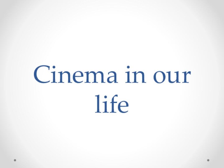 Cinema in our life