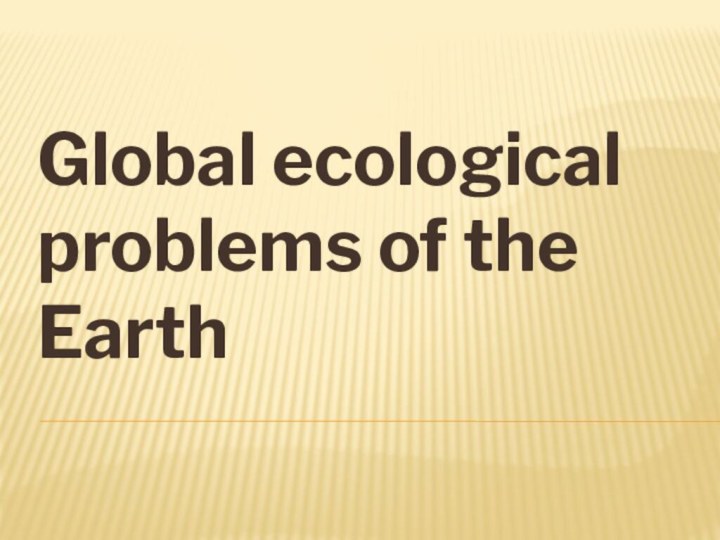 Global ecological problems of the Earth