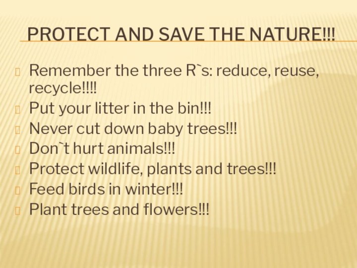 PROTECT AND SAVE THE NATURE!!!Remember the three R`s: reduce, reuse,