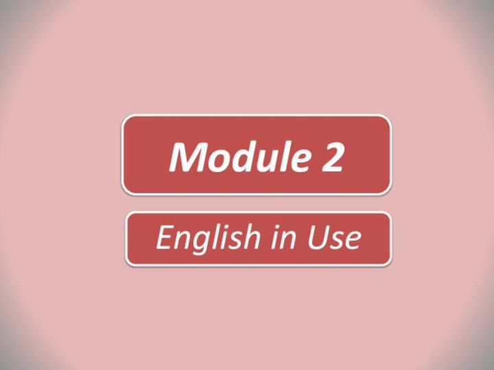 Module 2English in Use