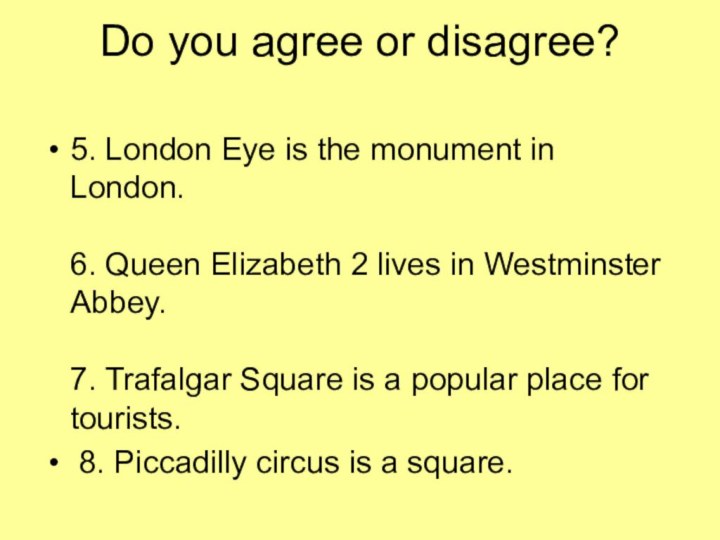 Do you agree or disagree?  5. London Eye is the monument