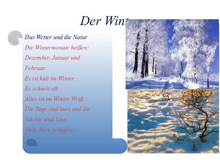 Der WinterDas Wetter und die NaturDie Wintermonate heißen: Dezember, Januar und Februar.