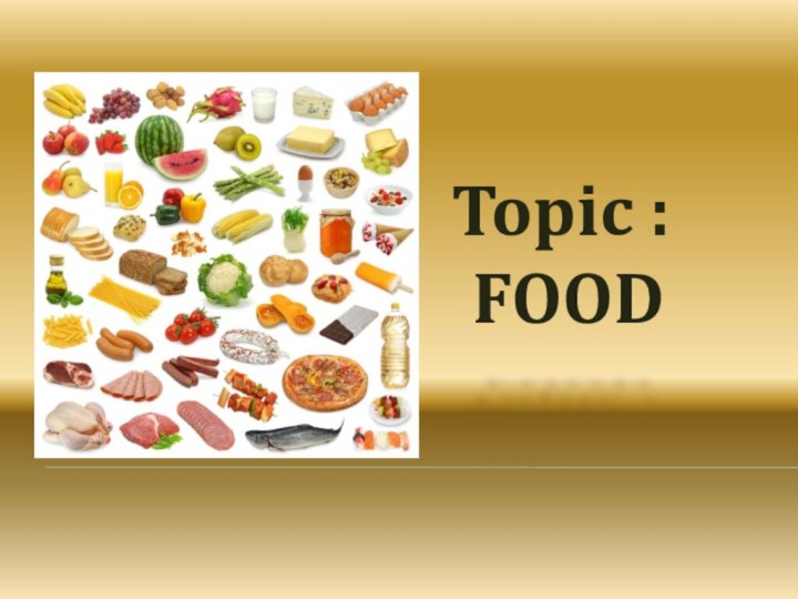 Topic : FOOD