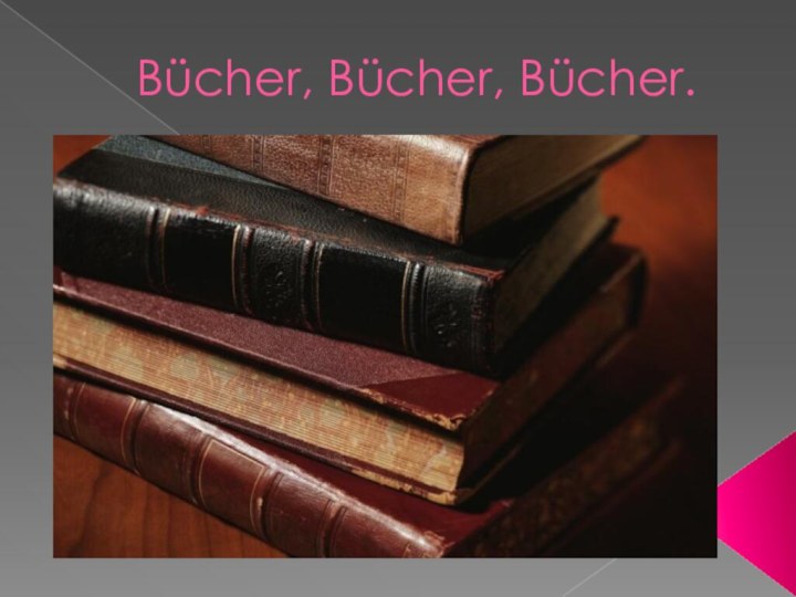 Bücher, Bücher, Bücher.