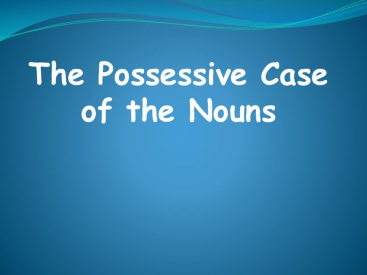 The Possessive Case of the Nouns
