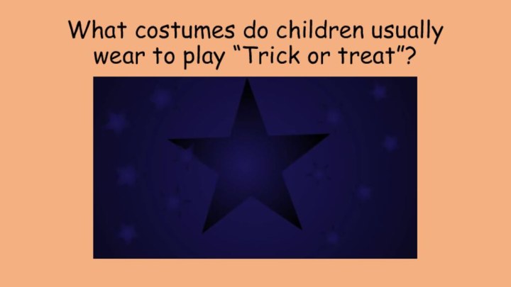 What costumes do children usually wear to play “Trick or treat”?
