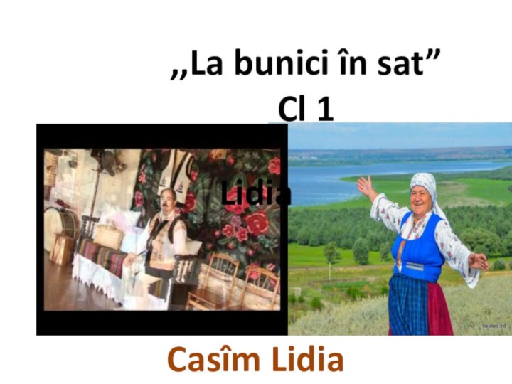 ,,La bunici în sat”Cl 1LidiaCasîm Lidia