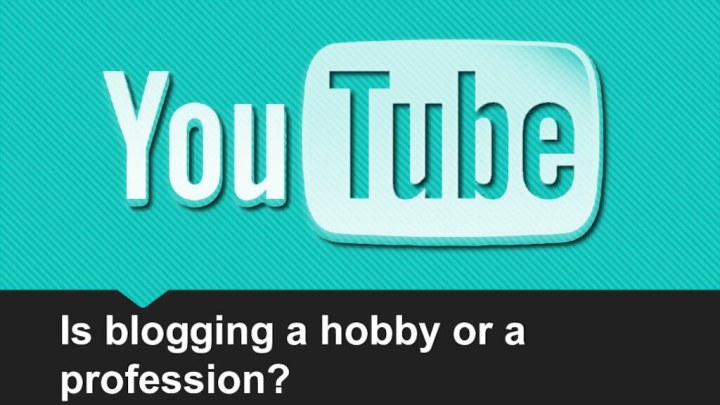 Is blogging a hobby or a profession?