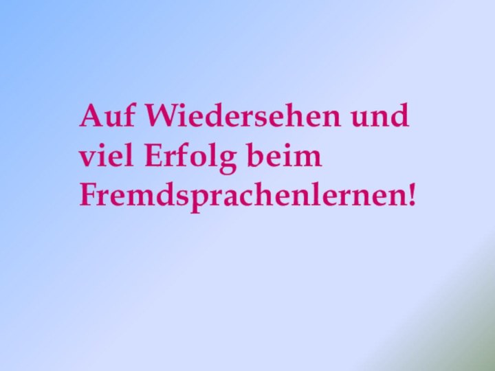 Auf Wiedersehen und viel Erfolg beim Fremdsprachenlernen!