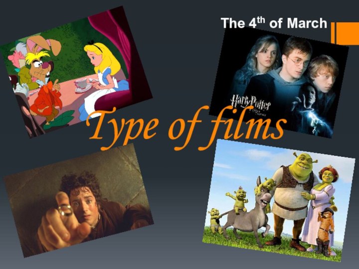 Type of films  The 4th of March