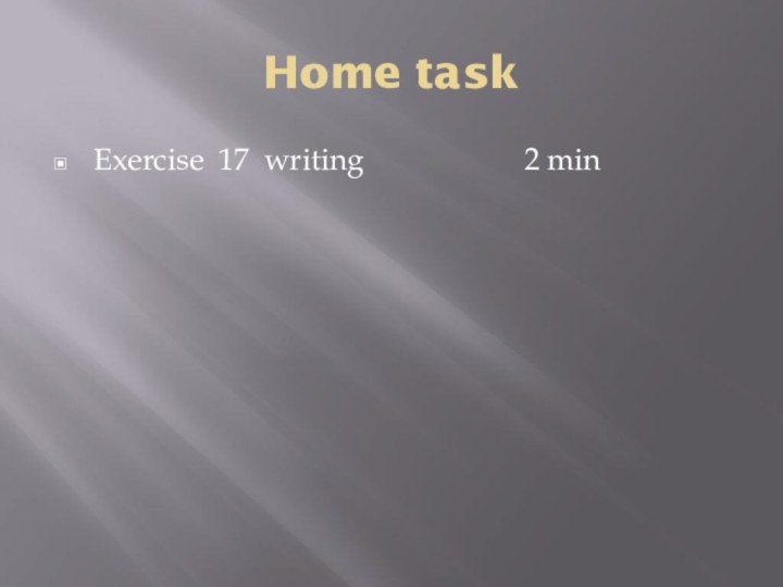 Home taskExercise 17 writing           2 min