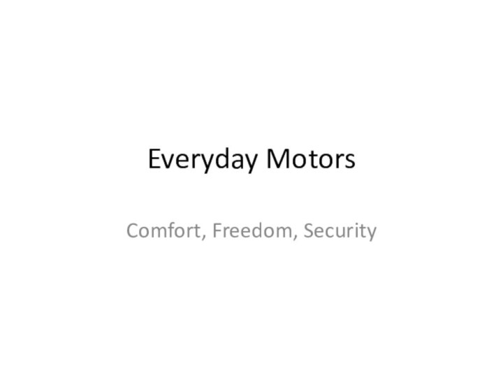 Everyday MotorsComfort, Freedom, Security