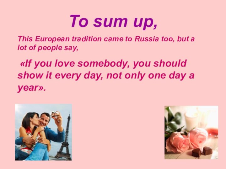 To sum up,This European tradition came to Russia too, but a lot