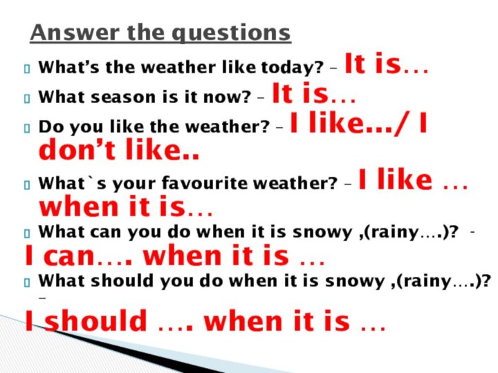 What’s the weather like today? – It is…What season is it now?