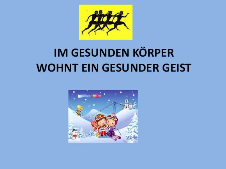 IM GESUNDEN KöRPER  WOHNT EIN GESUNDER GEIST