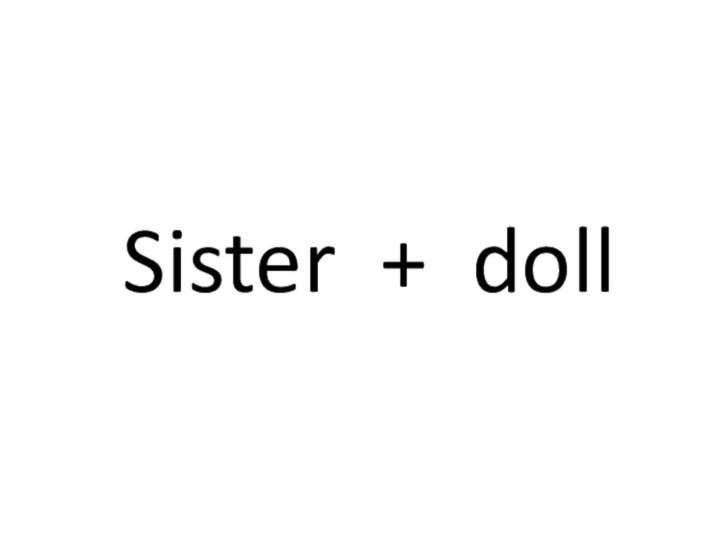 Sister + doll