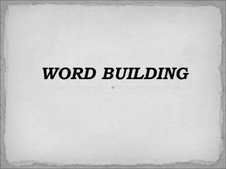 WORD BUILDING