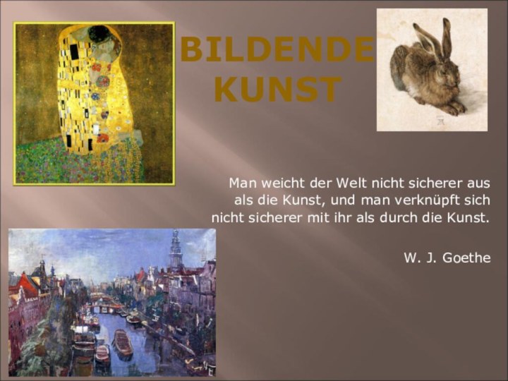 Man weicht der Welt nicht sicherer aus als die Kunst, und man