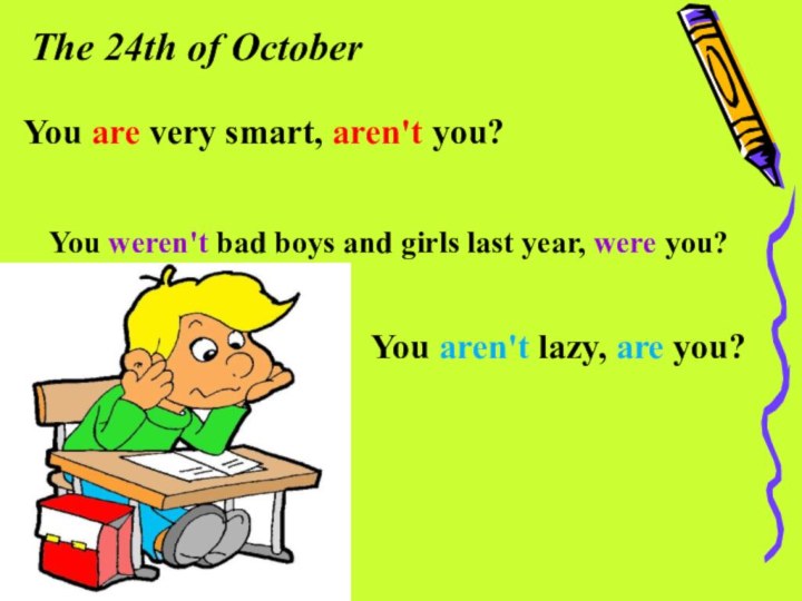 The 24th of OctoberYou are very smart, aren't you?You weren't bad boys