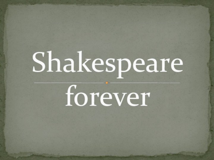 Shakespeare forever