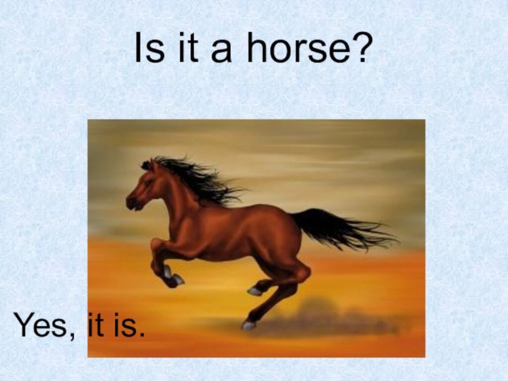 Is it a horse?Yes, it is.