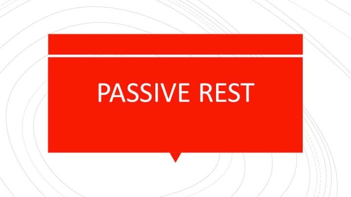 PASSIVE REST