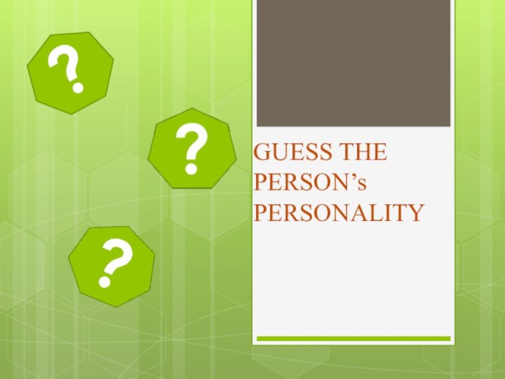 GUESS THE PERSON’s PERSONALITY?