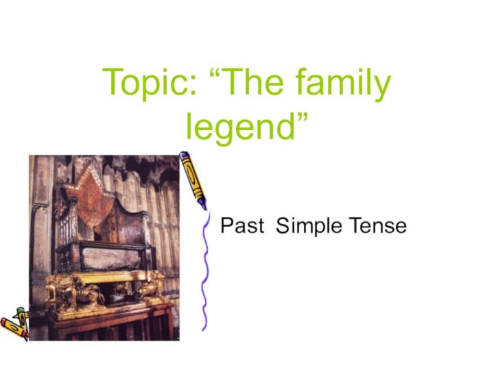 Topic: “The family legend”