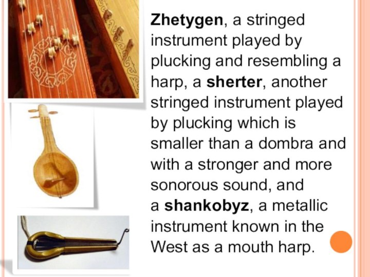 Zhetygen, a stringed instrument played by plucking and resembling a harp, a sherter,