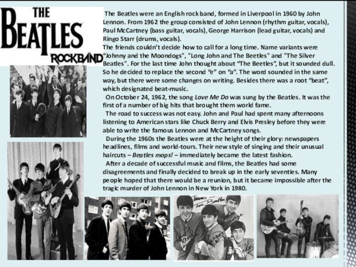 The Beatles were an English rock band, formed in Liverpool in